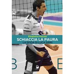 Schiaccia La Paura. La Sfida Di Luca Sirri Schiaccia La Paura. La Sfida Di Luca Sirri