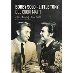 Bobby Solo. Little Tony. Due Cuori Matti Bobby Solo. Little Tony. Due Cuori Matti