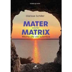 Mater Contro Matrix. Ritorno Alla Vita Autentica Mater Contro Matrix. Ritorno Alla Vita Autentica
