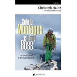 Solo La Montagna è Il Mio Boss. La Vita Estrema Di Christoph Hainz Solo La Montagna è Il Mio Boss. La Vita Estrema Di Christoph Hainz