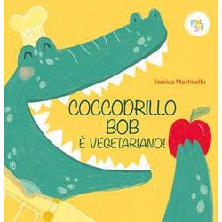 Coccodrillo Bob è Vegetariano! Ediz. A Colori Coccodrillo Bob è Vegetariano! Ediz. A Colori