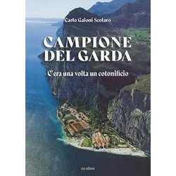 Campione Del Garda. C'era Una Volta Un Cotonificio Campione Del Garda. C'era Una Volta Un Cotonificio