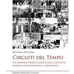 Circuiti Del Tempo. Un Percorso Storico-Critico Nella Creatività Musicale Elettroacustica E Informatica
