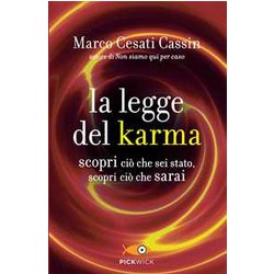 La Legge Del Karma. Scopri Ciò Che Sei Stato, Scopri Ciò Che Sarai