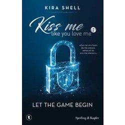 Let the game begin. Kiss me like you love me. Ediz. italiana (Vol. 1) Let the game begin. Kiss me like you love me. Ediz. italiana (Vol. 1)
