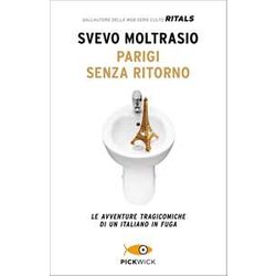 Parigi Senza Ritorno. Le Avventure Tragicomiche Di Un Italiano In Fuga