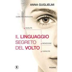 Il Linguaggio Segreto Del Volto. Come Riconoscere Qualità , Menzogne, Capacità Il Linguaggio Segreto Del Volto. Come Riconoscere Qualità , Menzogne, CapacitÃ