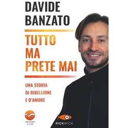 Tutto Ma Prete Mai. Una Storia Di Ribellione E D'amore