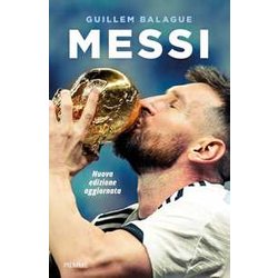 Messi. La Vita Di Lionel Messi. Nuova Ediz. Messi. La Vita Di Lionel Messi. Nuova Ediz.
