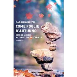 Come Foglie D'autunno. Essere Giovani Ai Tempi Del Precariato Come Foglie D'autunno. Essere Giovani Ai Tempi Del Precariato