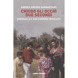 Chiudo Gli Occhi Due Secondi. Gheddafi E Il Suo Cammino Inviolato Chiudo Gli Occhi Due Secondi. Gheddafi E Il Suo Cammino Inviolato