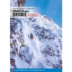 Ghiaccio Delle Orobie. Itinerari Con Piccozze E Ramponi Nelle Alpi Orobie, Presolana, Grigne, Concarena, Resegone Ghiaccio Delle Orobie. Itinerari Con Piccozze E Ramponi Nelle Alpi Orobie, Presolana, Grigne, Concarena, Resegone