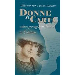 Donne Di Carta. Scrittrici E Personaggi Letterari Femminili In Calabria Donne Di Carta. Scrittrici E Personaggi Letterari Femminili In Calabria