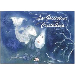 La Gocciolina Cristallina. Ediz. Illustrata La Gocciolina Cristallina. Ediz. Illustrata