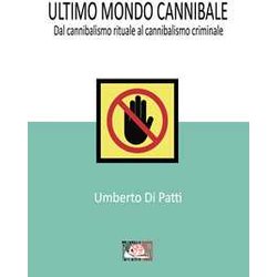 Ultimo Mondo Cannibale. Dal Cannibalismo Rituale Al Cannibalismo Criminale Ultimo Mondo Cannibale. Dal Cannibalismo Rituale Al Cannibalismo Criminale