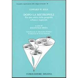 Dopo La Metropoli. Per Una Critica Della Geografia Urbana Dopo La Metropoli. Per Una Critica Della Geografia Urbana