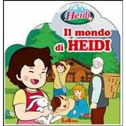 Il Mondo Di Heidi. Ediz. Illustrata. Con Gadget Il Mondo Di Heidi. Ediz. Illustrata. Con Gadget