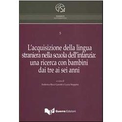 L'acquisizione Della Lingua Straniera Nella Scuola Dell'infanzia. Una Ricerca Con Bambini Dai Tre Ai Sei Anni L'acquisizione Della Lingua Straniera Nella Scuola Dell'infanzia. Una Ricerca Con Bambini Dai Tre Ai Sei Anni