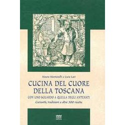 Cucina Del Cuore Della Toscana. Con Uno Sguardo A Quella Degli Antenati Cucina Del Cuore Della Toscana. Con Uno Sguardo A Quella Degli Antenati