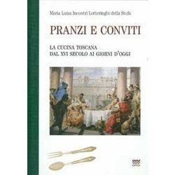 Pranzi E Conviti. La Cucina Toscana Dal Xvi Secolo Ai Giorni D'oggi (Rist. Anast.) Pranzi E Conviti. La Cucina Toscana Dal Xvi Secolo Ai Giorni D'oggi (Rist. Anast.)