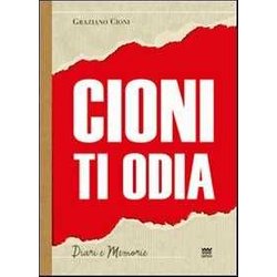 Cioni Ti Odia. La Voce Di Un Politico Fuori Dal Coro Cioni Ti Odia. La Voce Di Un Politico Fuori Dal Coro