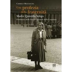 Una Profezia Della Fraternità . Madre Quintilla Soligo. Fondatrice Delle Sorelle Apostole Della Consolata Una Profezia Della Fraternità . Madre Quintilla Soligo. Fondatrice Delle Sorelle Apostole Della Consolata