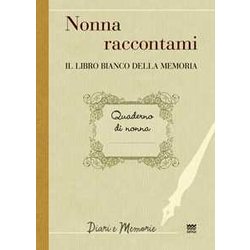 Nonna Raccontami. Il Libro Bianco Della Memoria Nonna Raccontami. Il Libro Bianco Della Memoria