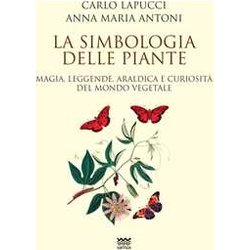 La Simbologia Delle Piante. Magia, Leggende, Araldica E Curiosistà Del Mondo Vegetale La Simbologia Delle Piante. Magia, Leggende, Araldica E Curiosistà Del Mondo Vegetale