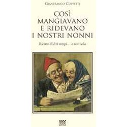 Cosi Mangiavano E Ridevano I Nostri Nonni. Ricette D'altri Tempi. E Non Solo