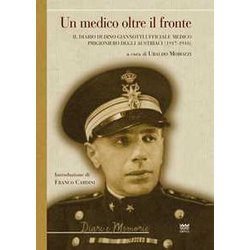 Un Medico Oltre Il Fronte. Il Diario Di Dino Giannotti Ufficiale Medico Prigioniero Degli Austriaci (1917-1918) Un Medico Oltre Il Fronte. Il Diario Di Dino Giannotti Ufficiale Medico Prigioniero Degli Austriaci (1917-1918)