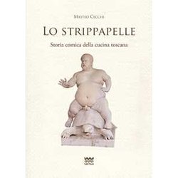 Lo Strippapelle. Storia Comica Della Cucina Toscana Lo Strippapelle. Storia Comica Della Cucina Toscana