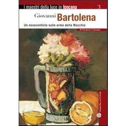 Giovanni Bartolena. Un Novecentista Sulle Orme Della Macchia. Ediz. Illustrata Giovanni Bartolena. Un Novecentista Sulle Orme Della Macchia. Ediz. Illustrata