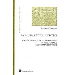 La Musa Sotto I Portici. Caffè E Provincia Nella Narrativa Di Piero Chiara E Lucio Mastronardi La Musa Sotto I Portici. Caffè E Provincia Nella Narrativa Di Piero Chiara E Lucio Mastronardi