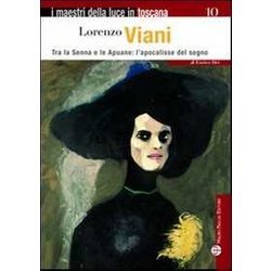 Lorenzo Viani. Tra La Senna E Le Apuane: L'apocalisse Del Segno. Ediz. Illustrata