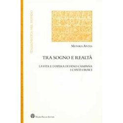 Tra Sogno E Realtà . La Vita E L'opera Di Dino Campana. I Canti Orfici. Tra Sogno E Realtà . La Vita E L'opera Di Dino Campana. I Canti Orfici.