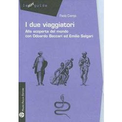 I Due Viaggiatori. Alla Scoperta Del Mondo Con Odoardo Beccari Ed Emilio Salgari I Due Viaggiatori. Alla Scoperta Del Mondo Con Odoardo Beccari Ed Emilio Salgari