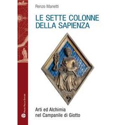 Le Sette Colonne Della Sapienza. Arti Ed Alchimia Nel Campanile Di Giotto Le Sette Colonne Della Sapienza. Arti Ed Alchimia Nel Campanile Di Giotto
