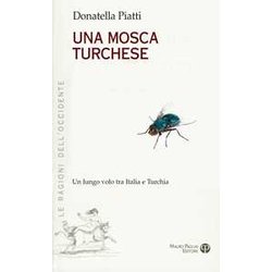 Una Mosca Turchese. Un Lungo Volo Tra Italia E Turchia Una Mosca Turchese. Un Lungo Volo Tra Italia E Turchia