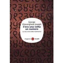 C'era Una Volta Un Numero. La Vera Storia Della Matematica