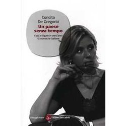 Un Paese Senza Tempo. Fatti E Figure In Vent'anni Di Cronache Italiane Un Paese Senza Tempo. Fatti E Figure In Vent'anni Di Cronache Italiane