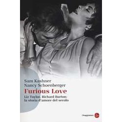 Furious Love. Liz Taylor, Richard Burton: La Storia D'amore Del Secolo Furious Love. Liz Taylor, Richard Burton: La Storia D'amore Del Secolo