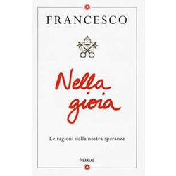 Nella Gioia. Le Ragioni Della Nostra Speranza Nella Gioia. Le Ragioni Della Nostra Speranza