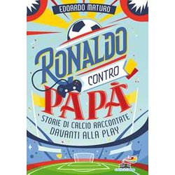 Ronaldo Contro Papà . Storie Di Calcio Raccontate Davanti Alla Play
