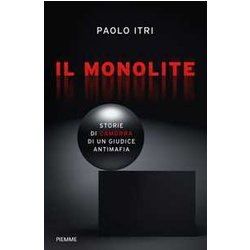Il Monolite. Storie Di Camorra Di Un Giudice Antimafia