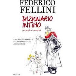 Federico Fellini. Dizionario Intimo Per Parole E Immagini