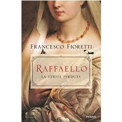 Raffaello. La Verità Perduta Raffaello. La Verità Perduta