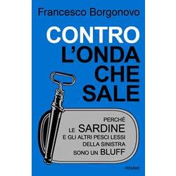 Contro L'onda Che Sale. Perché Le Sardine E Gli Altri Pesci Lessi Della Sinistra Sono Un Bluff Contro L'onda Che Sale. Perché Le Sardine E Gli Altri Pesci Lessi Della Sinistra Sono Un Bluff