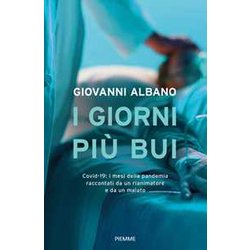I Giorni Più Bui. Covid-19: I Mesi Della Pandemia Raccontati Da Un Rianimatore E Da Un Malato I Giorni Più Bui. Covid-19: I Mesi Della Pandemia Raccontati Da Un Rianimatore E Da Un Malato