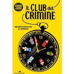 Il Club Del Crimine. Racconti Di Detective Al Femminile Il Club Del Crimine. Racconti Di Detective Al Femminile