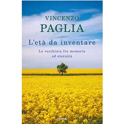 L'età Da Inventare. La Vecchiaia Fra Memoria Ed EternitÃ